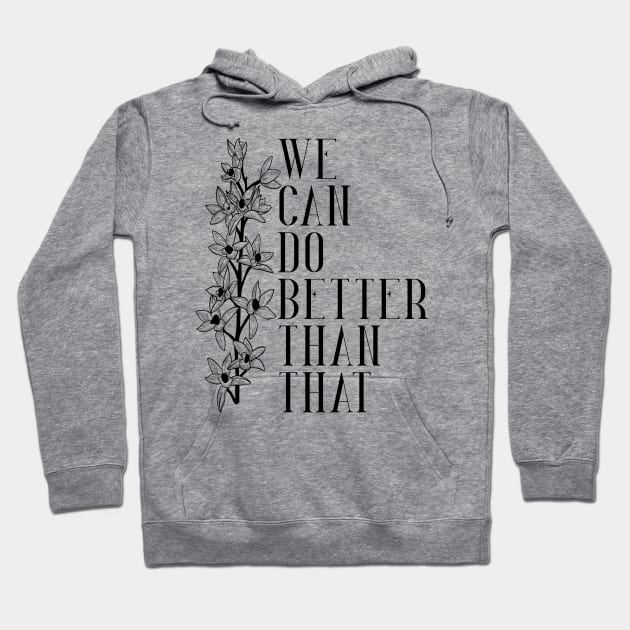 We can do Better Than That Hoodie by TheatreThoughts